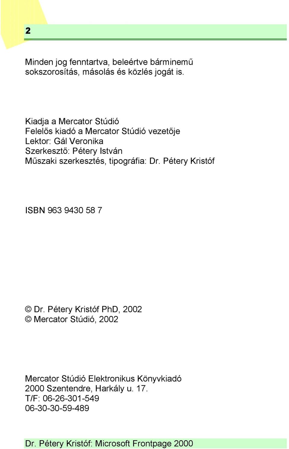 István Műszaki szerkesztés, tipográfia: Dr. Pétery Kristóf ISBN 963 9430 58 7 Dr.