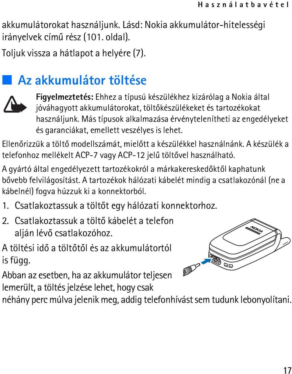 Más típusok alkalmazása érvénytelenítheti az engedélyeket és garanciákat, emellett veszélyes is lehet. Ellenõrizzük a töltõ modellszámát, mielõtt a készülékkel használnánk.