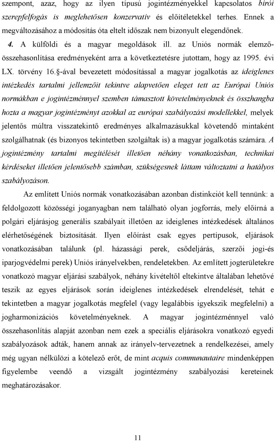 az Uniós normák elemzőösszehasonlítása eredményeként arra a következtetésre jutottam, hogy az 1995. évi LX. törvény 16.