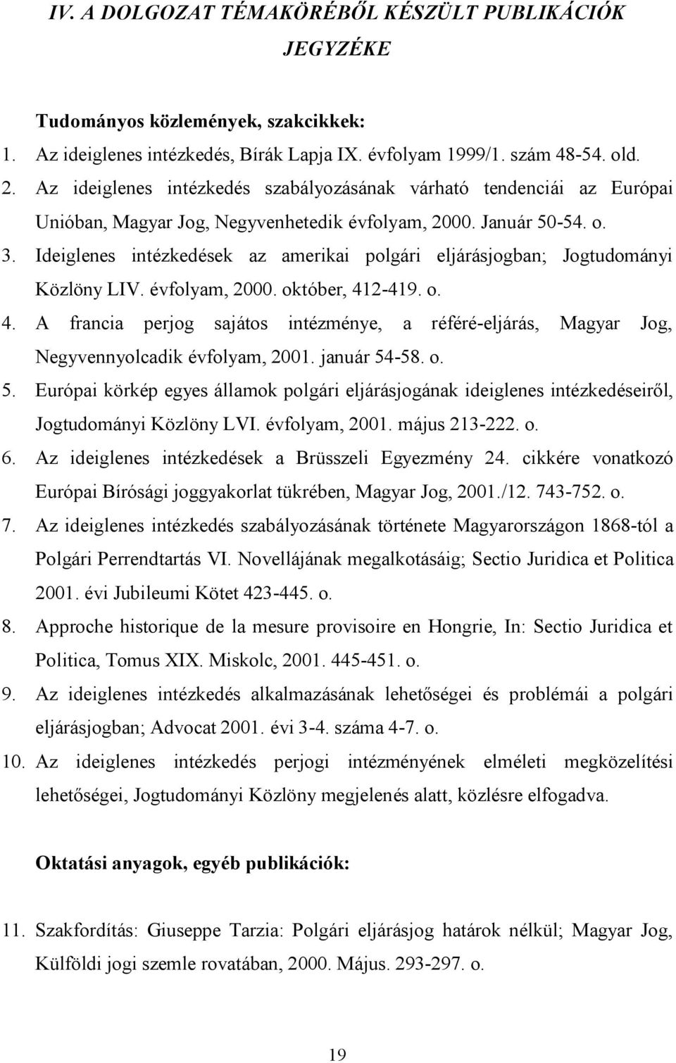 Ideiglenes intézkedések az amerikai polgári eljárásjogban; Jogtudományi Közlöny LIV. évfolyam, 2000. október, 41