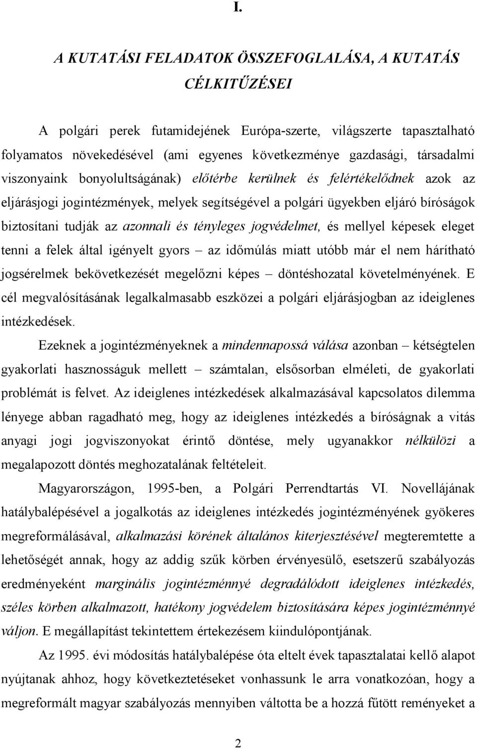 azonnali és tényleges jogvédelmet, és mellyel képesek eleget tenni a felek által igényelt gyors az időmúlás miatt utóbb már el nem hárítható jogsérelmek bekövetkezését megelőzni képes döntéshozatal