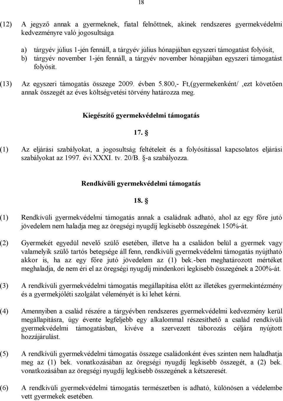 800,- Ft,(gyermekenként/,ezt követően annak összegét az éves költségvetési törvény határozza meg. Kiegészítő gyermekvédelmi támogatás 17.