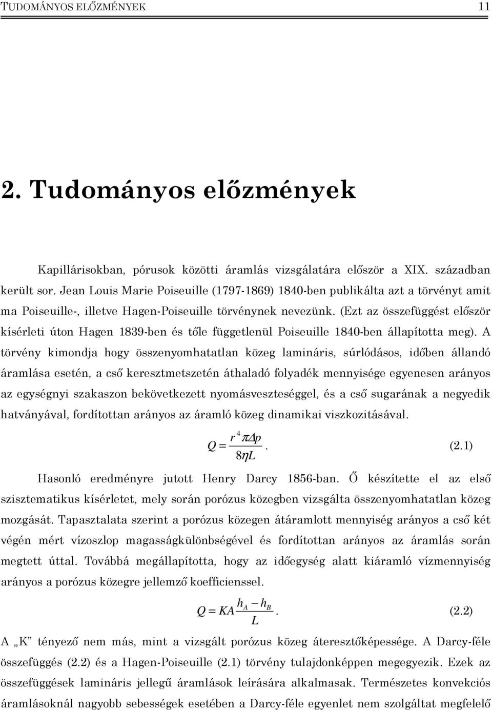 (Ezt az összefüggést először kísérlet úton Hagen 89-ben és tőle függetlenül Poseulle 840-ben állaította meg).