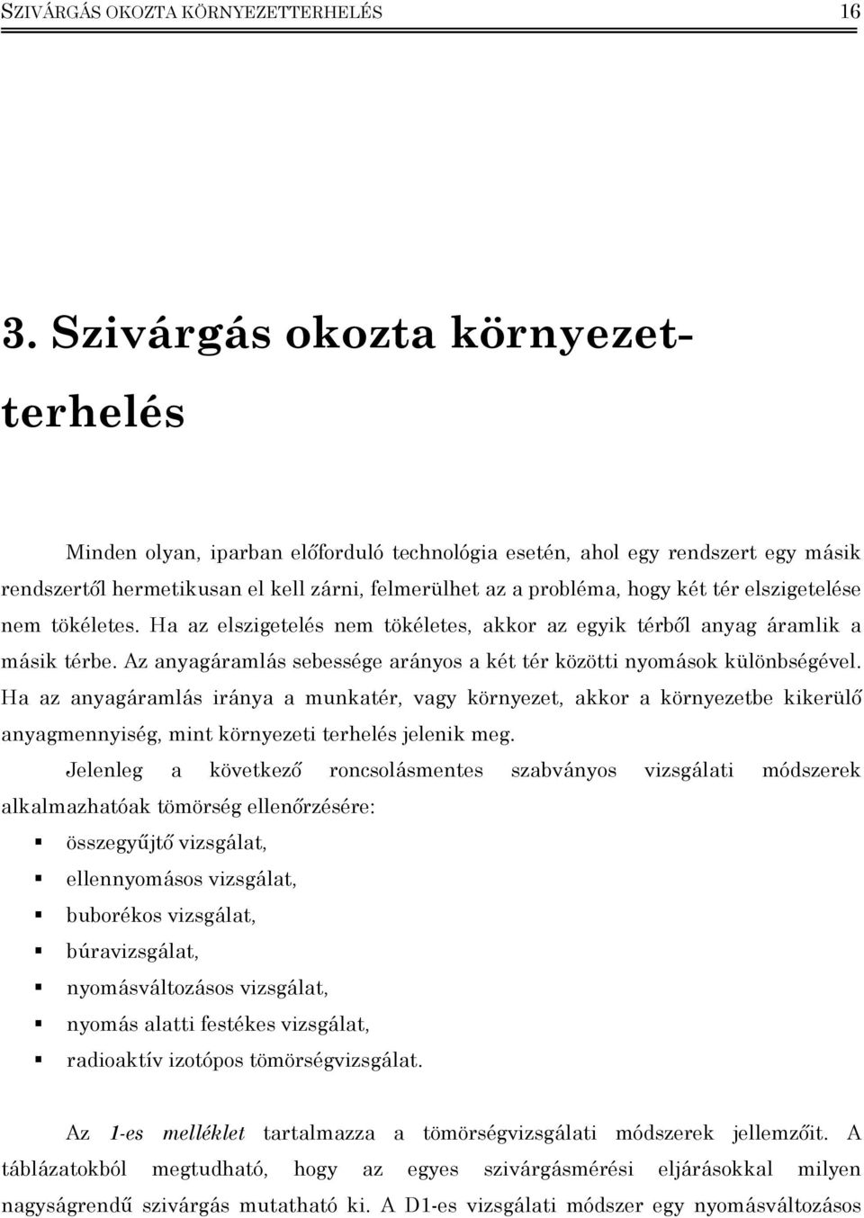 elszgetelése nem tökéletes. Ha az elszgetelés nem tökéletes, akkor az egyk térből anyag áramlk a másk térbe. Az anyagáramlás sebessége arányos a két tér között nyomások különbségével.