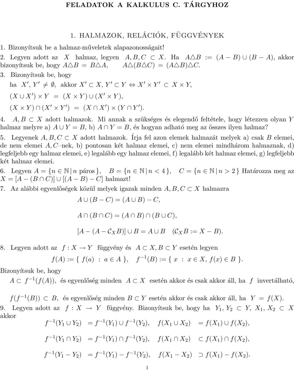 A B X adott halmazok. Mi aak a szükséges és elegedő feltétele hogy létezze olya Y halmaz melyre a) A Y = B b) A Y = B és hogya adható meg az összes ilye halmaz? 5. Legyeek A B C X adott halmazok.