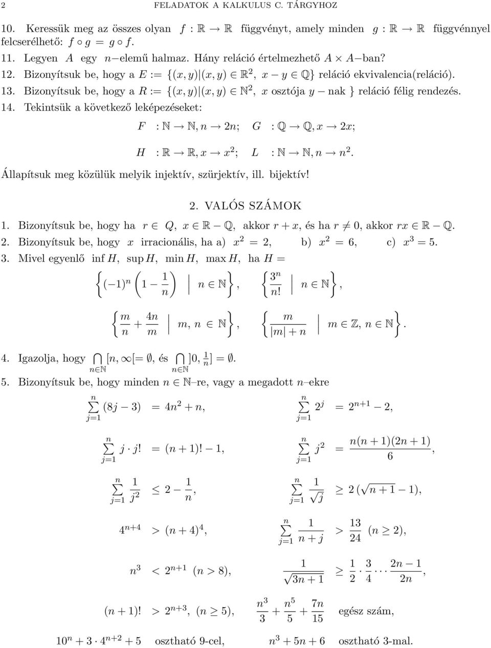 Tekitsük a következő leképezéseket: F : N N 2; G : Q Q x 2x; H : R R x x 2 ; L : N N 2. Állapítsuk meg közülük melyik ijektív szürjektív ill. bijektív! 2. VALÓS SZÁMOK.