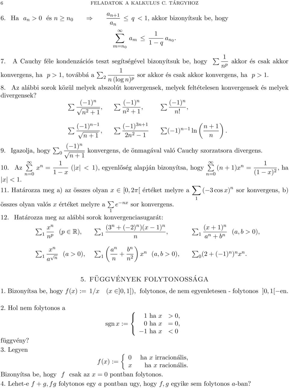 Az alábbi sorok közül melyek abszolút kovergesek melyek feltételese kovergesek és melyek divergesek? ( ) 2 + ( ) 2 + ( )! 9. Igazolja hogy 0 0. Az x <. =0 ( ) + ( ) 3+ 2 2 ( ) + ( ) l.