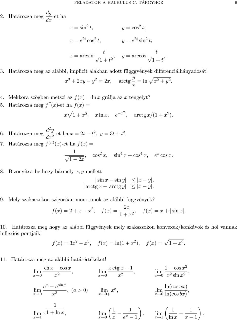 Határozza meg f (x)-et ha f(x) = x + x 2 x l x e x2 arctg x/( + x 2 ). 6. Határozza meg d2 y dx 2 -et ha x = 2t t2 y = 3t + t 3. 7.