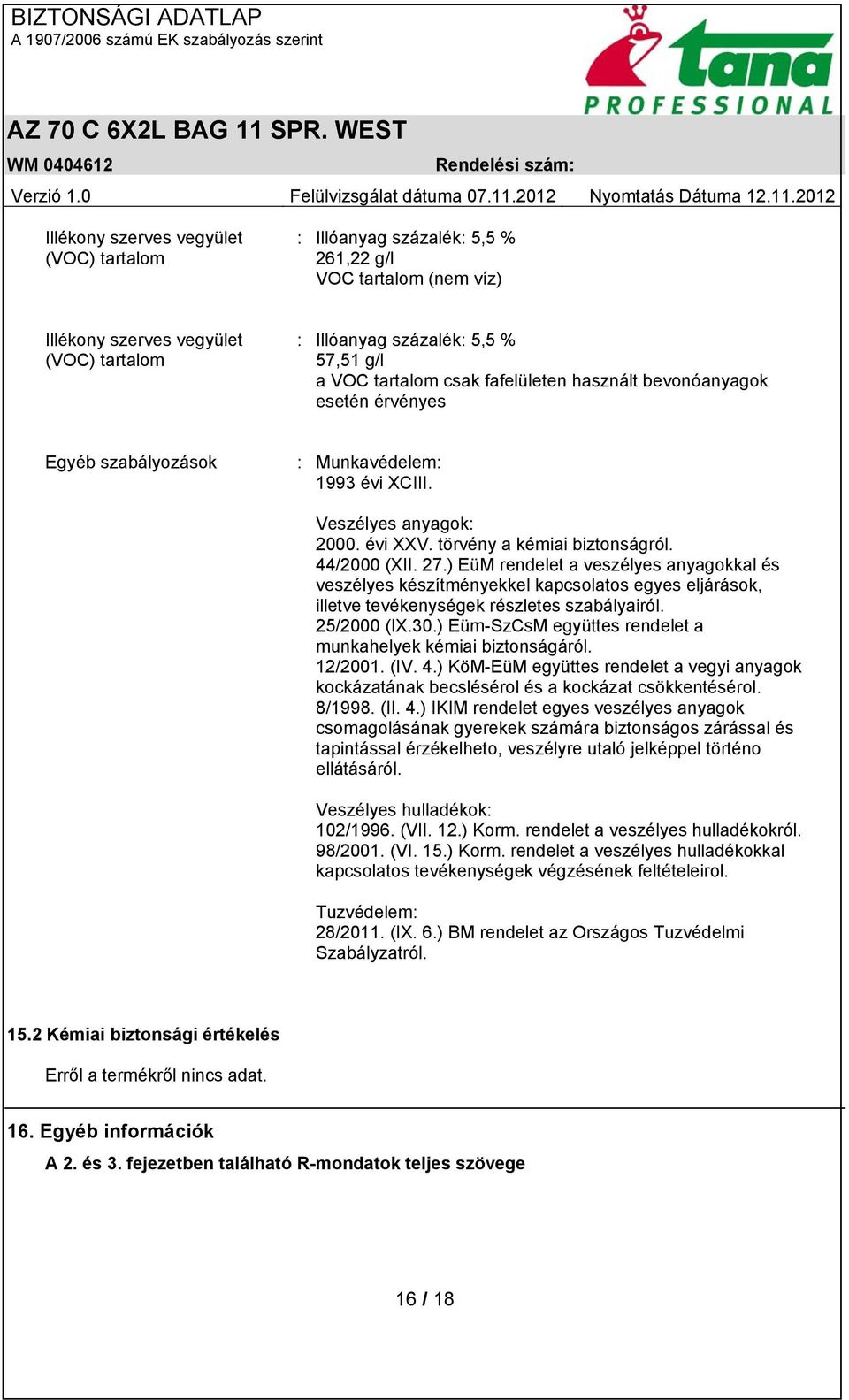 ) EüM rendelet a veszélyes anyagokkal és veszélyes készítményekkel kapcsolatos egyes eljárások, illetve tevékenységek részletes szabályairól. 25/2000 (IX.30.