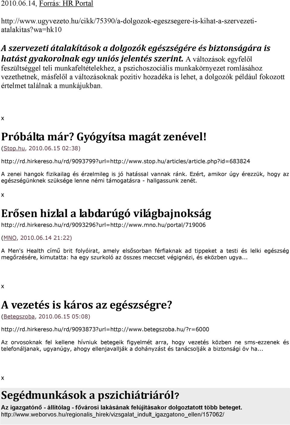 A változások egyfelől feszültséggel teli munkafeltételekhez, a pszichoszociális munkakörnyezet romlásához vezethetnek, másfelől a változásoknak pozitív hozadéka is lehet, a dolgozók például fokozott