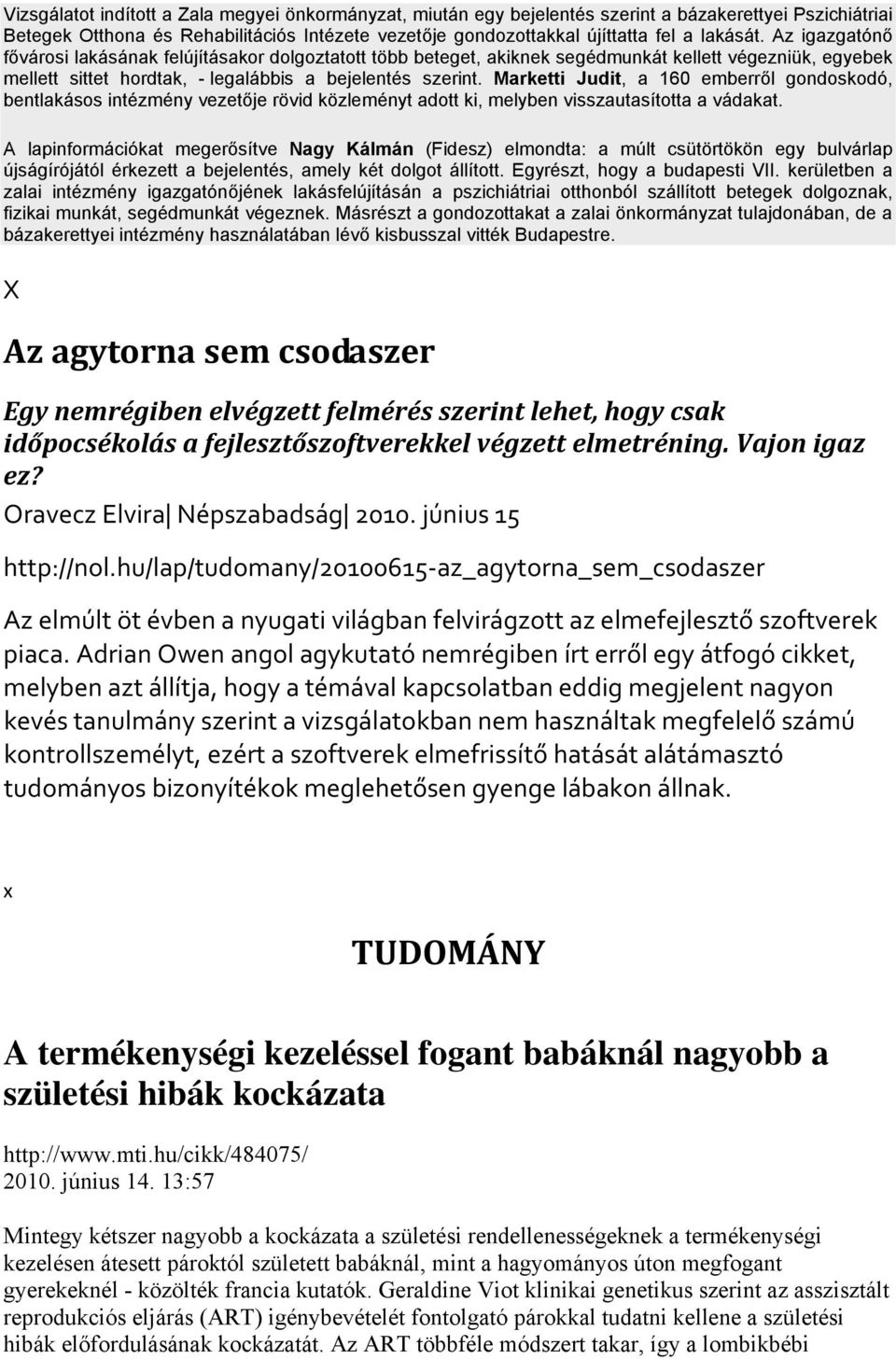 Marketti Judit, a 160 emberről gondoskodó, bentlakásos intézmény vezetője rövid közleményt adott ki, melyben visszautasította a vádakat.