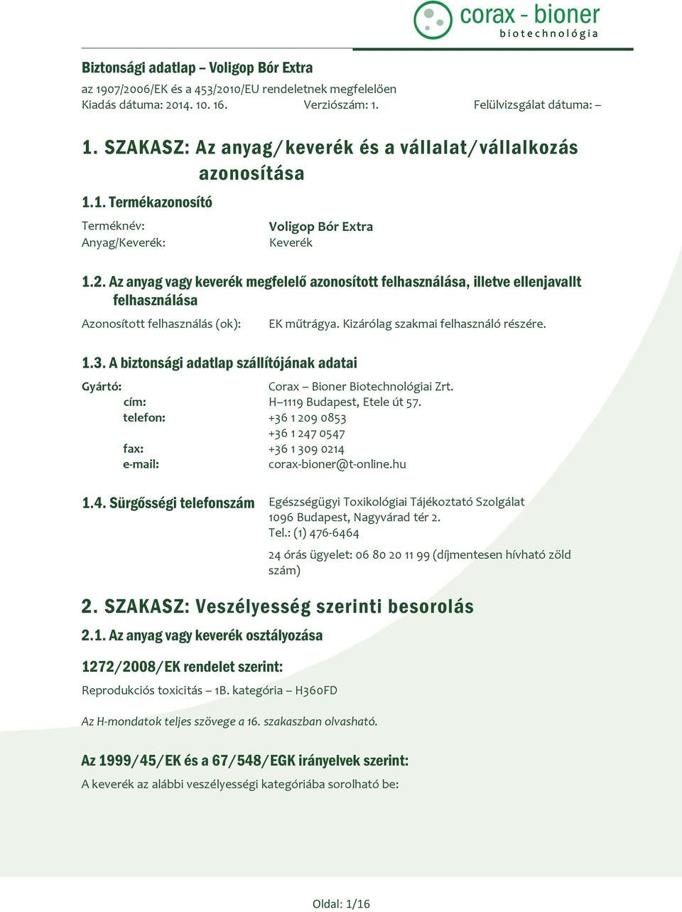 Kizárólag szakmai felhasználó részére. Gyártó: Corax Bioner Biotechnológiai Zrt. cím: H 1119 Budapest, Etele út 57.