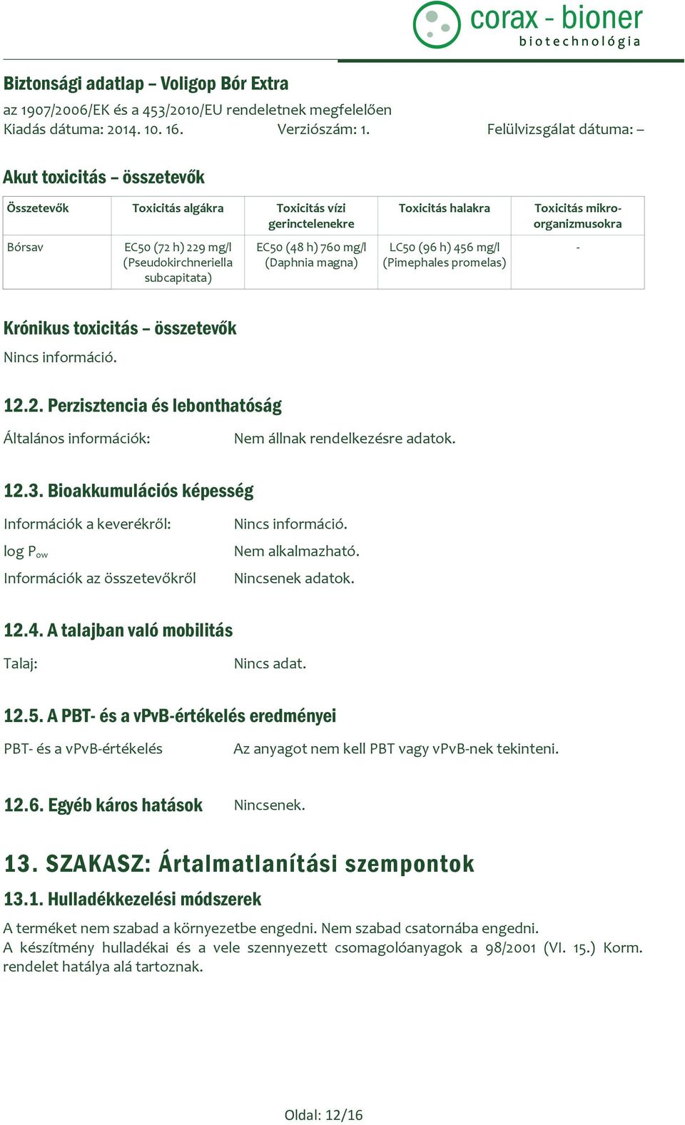 2. Perzisztencia és lebonthatóság Általános információk: Nem állnak rendelkezésre adatok. 12.3.