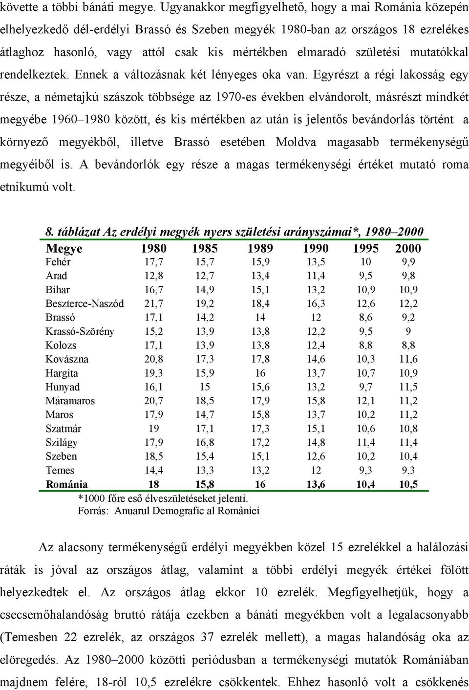 születési mutatókkal rendelkeztek. Ennek a változásnak két lényeges oka van.