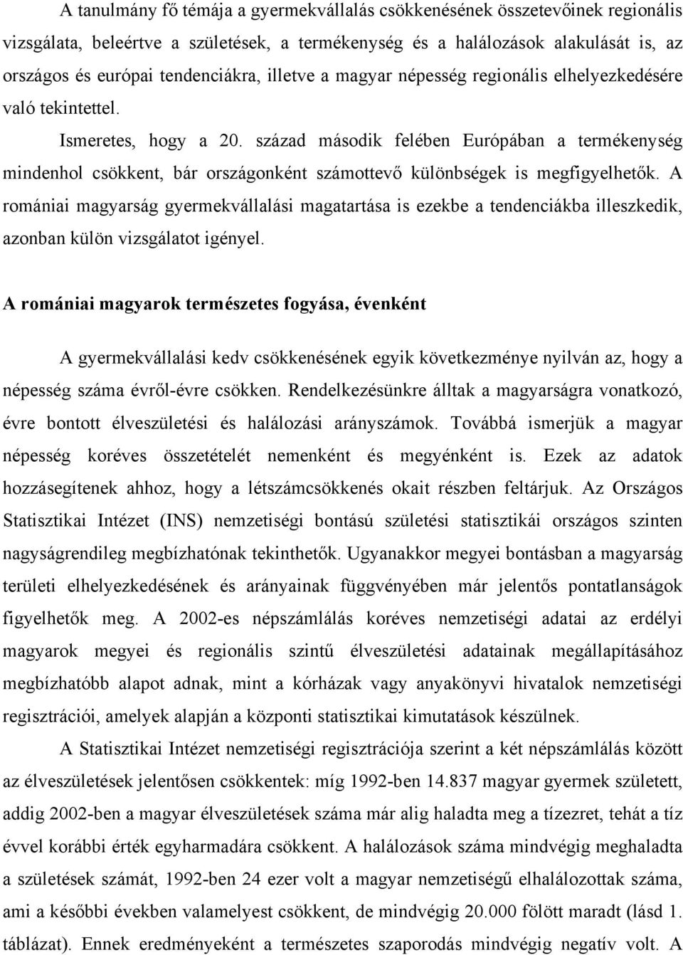 század második felében Európában a termékenység mindenhol csökkent, bár országonként számottevő különbségek is megfigyelhetők.