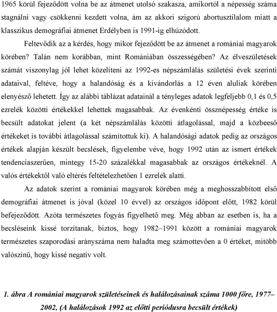 Az élveszületések számát viszonylag jól lehet közelíteni az 1992-es népszámlálás születési évek szerinti adataival, feltéve, hogy a halandóság és a kivándorlás a 12 éven aluliak körében elenyésző