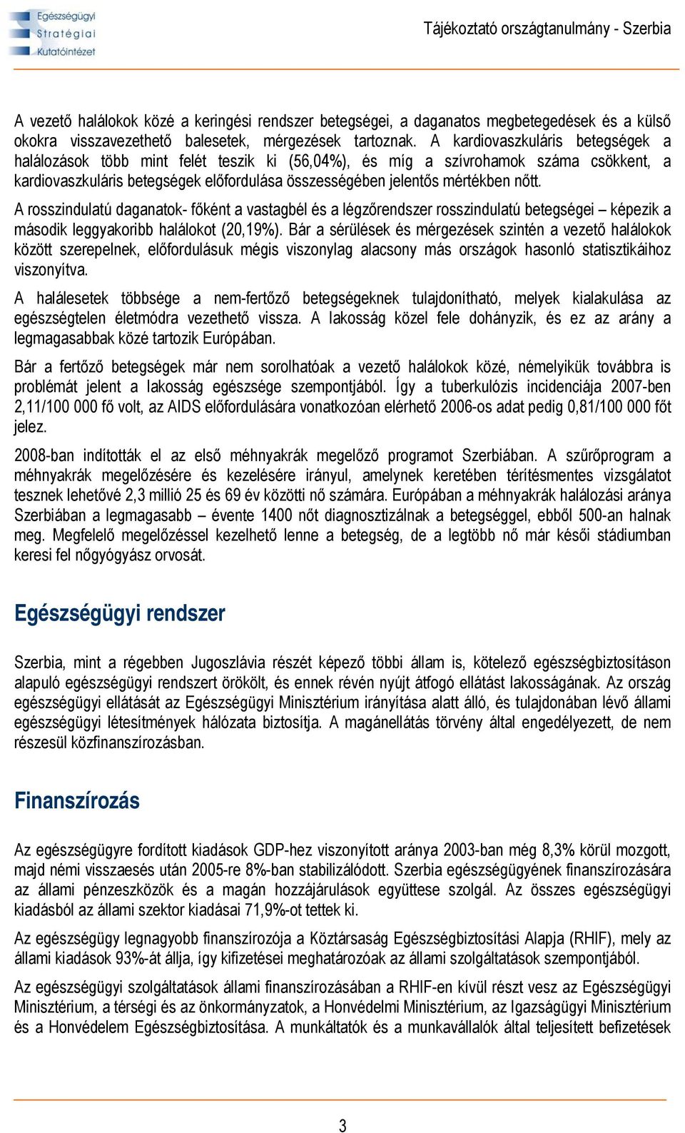 A rosszindulatú daganatok- főként a vastagbél és a légzőrendszer rosszindulatú betegségei képezik a második leggyakoribb halálokot (20,19%).