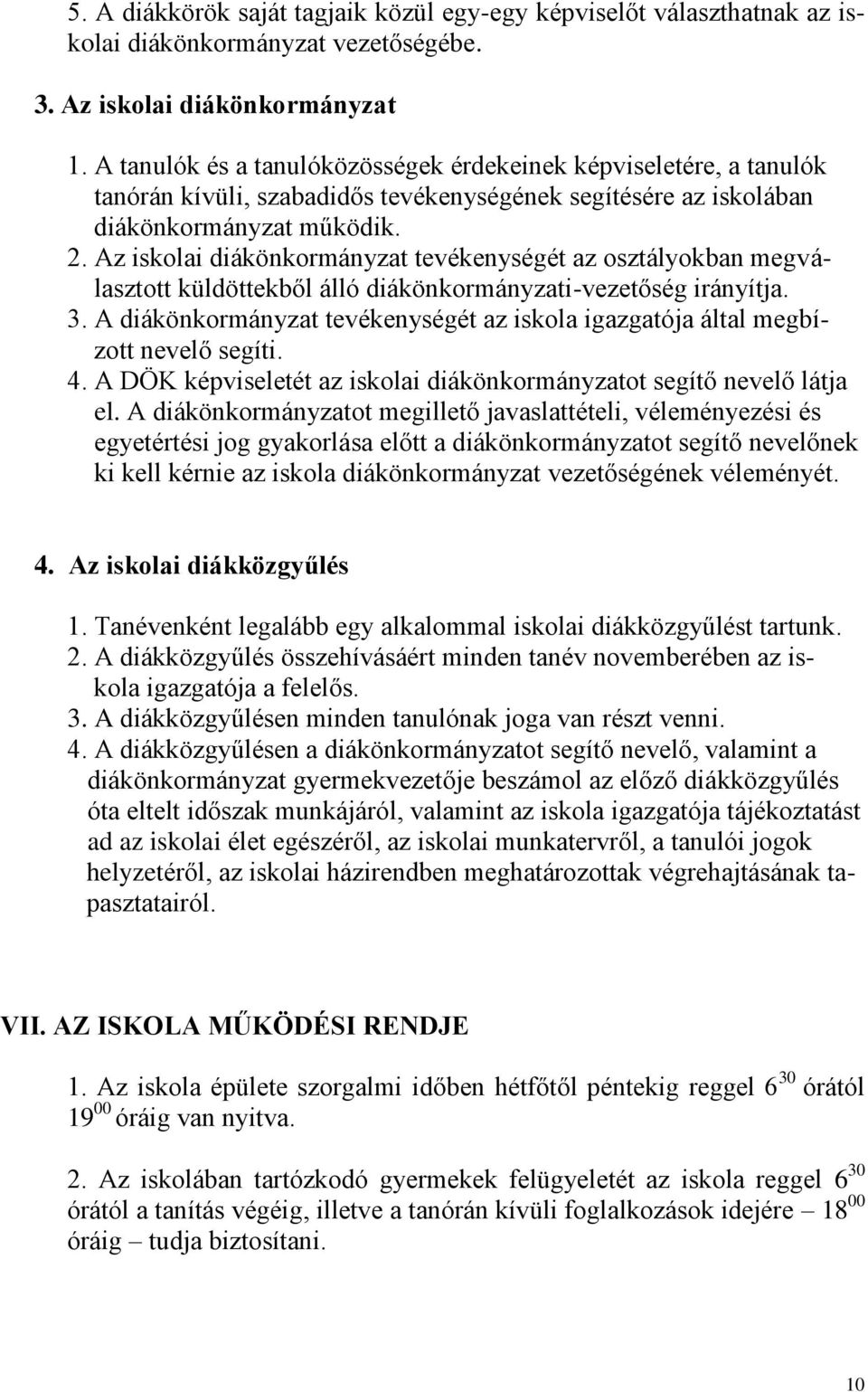 Az iskolai diákönkormányzat tevékenységét az osztályokban megválasztott küldöttekből álló diákönkormányzati-vezetőség irányítja. 3.