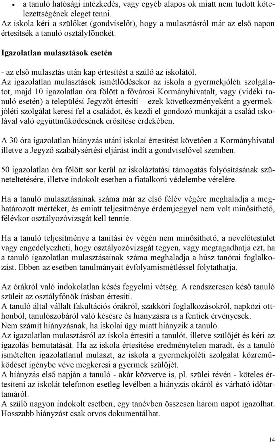 Igazolatlan mulasztások esetén - az első mulasztás után kap értesítést a szülő az iskolától.