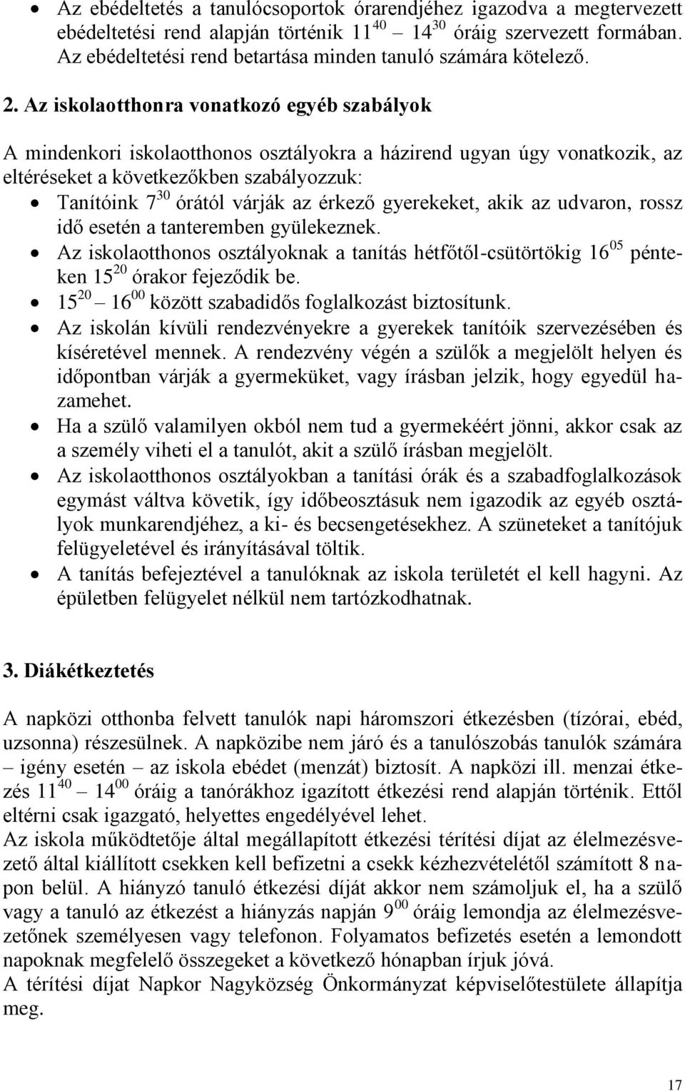 Az iskolaotthonra vonatkozó egyéb szabályok A mindenkori iskolaotthonos osztályokra a házirend ugyan úgy vonatkozik, az eltéréseket a következőkben szabályozzuk: Tanítóink 7 30 órától várják az