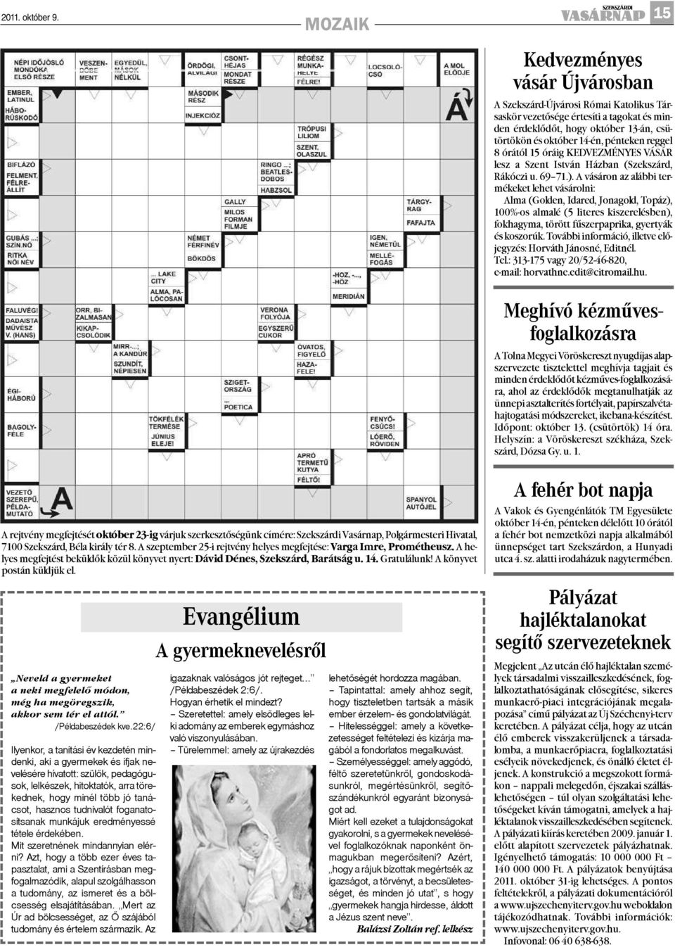 reggel 8 órától 15 óráig KEDVEZMÉNYES VÁSÁR lesz a Szent István Házban (Szekszárd, Rákóczi u. 69 71.).