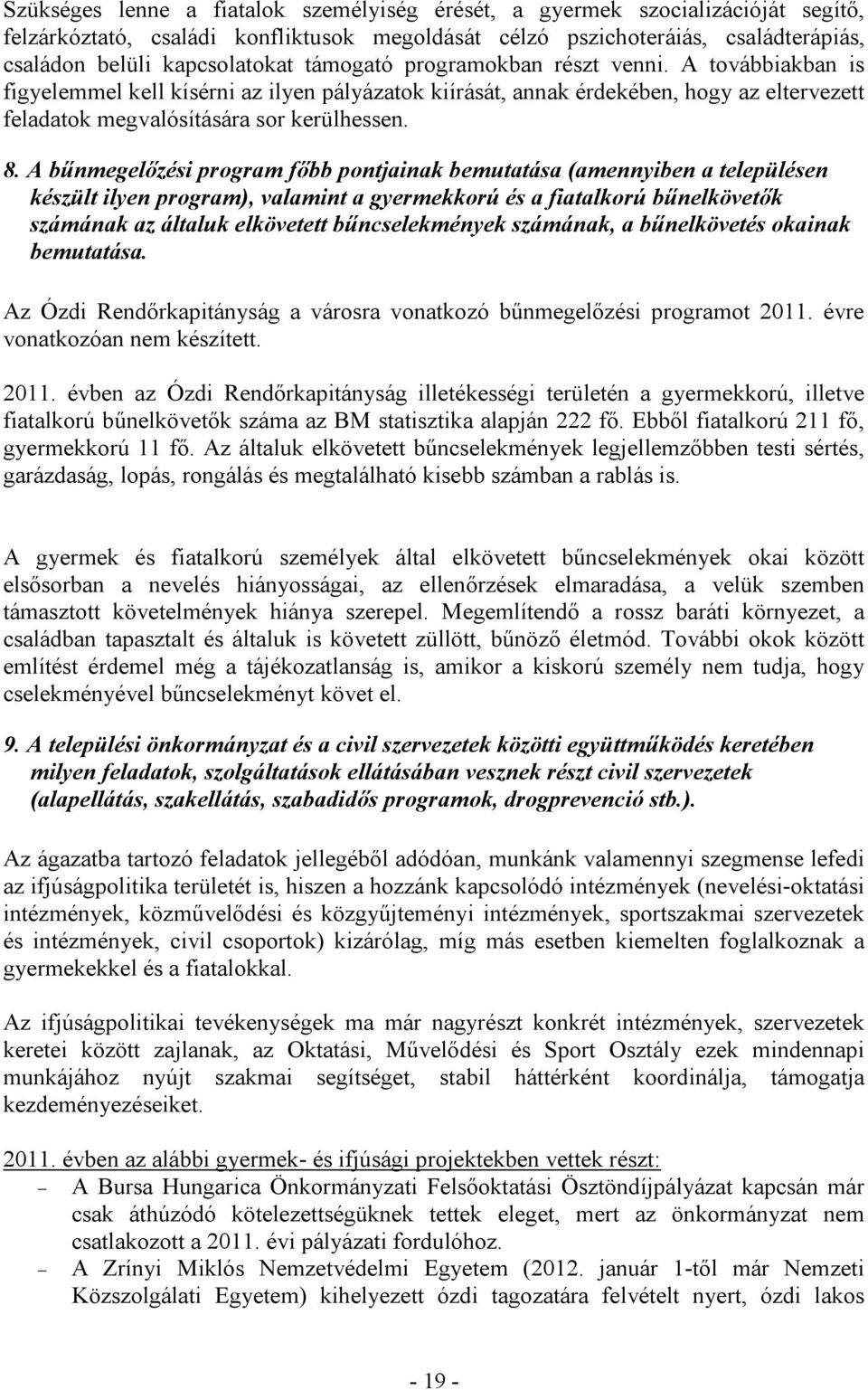 A bűnmegelőzési program főbb pontjainak bemutatása (amennyiben a településen készült ilyen program), valamint a gyermekkorú és a fiatalkorú bűnelkövetők számának az általuk elkövetett bűncselekmények