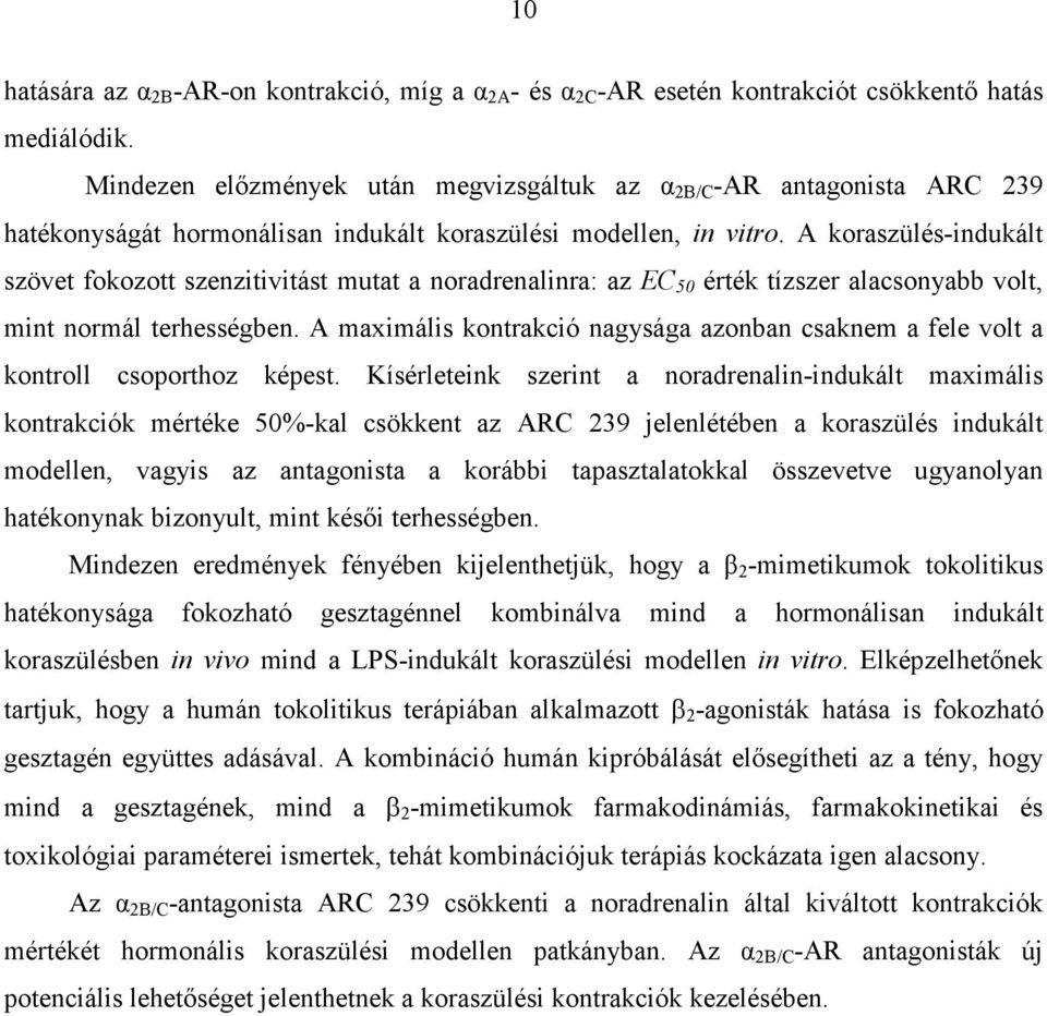 A koraszülés-indukált szövet fokozott szenzitivitást mutat a noradrenalinra: az EC 50 érték tízszer alacsonyabb volt, mint normál terhességben.