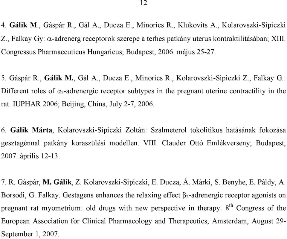 : Different roles of α 2 -adrenergic receptor subtypes in the pregnant uterine contractility in the rat. IUPHAR 2006; Beijing, China, July 2-7, 2006. 6.