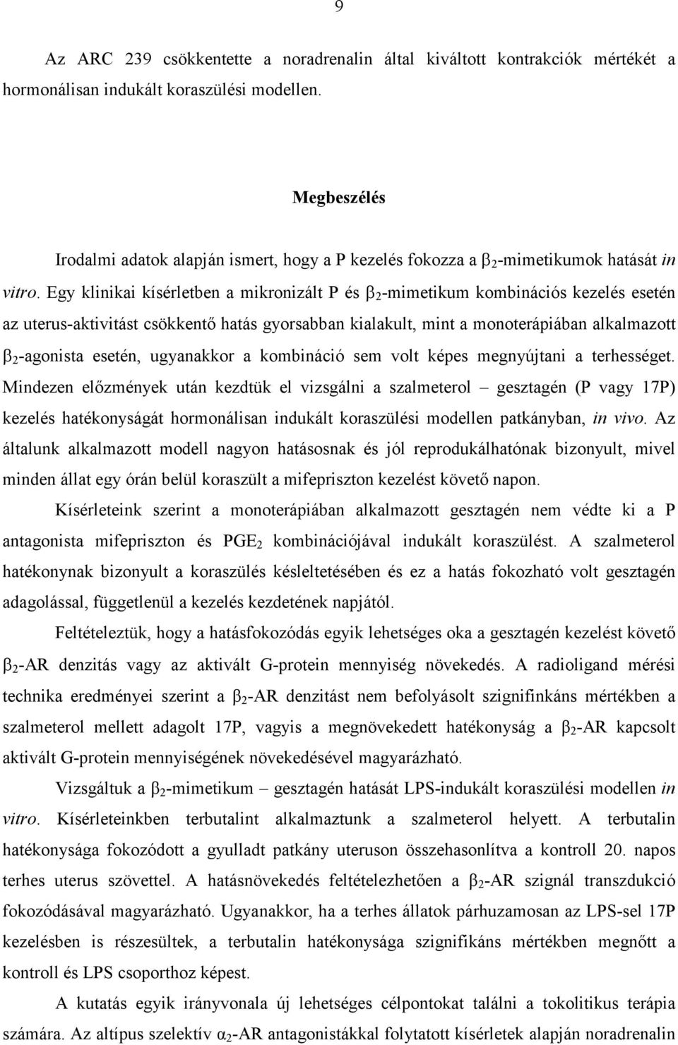 Egy klinikai kísérletben a mikronizált P és β 2 -mimetikum kombinációs kezelés esetén az uterus-aktivitást csökkentı hatás gyorsabban kialakult, mint a monoterápiában alkalmazott β 2 -agonista