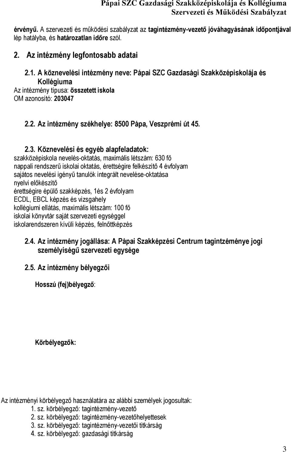 47 2.2. Az intézmény székhelye: 8500 Pápa, Veszprémi út 45. 2.3.