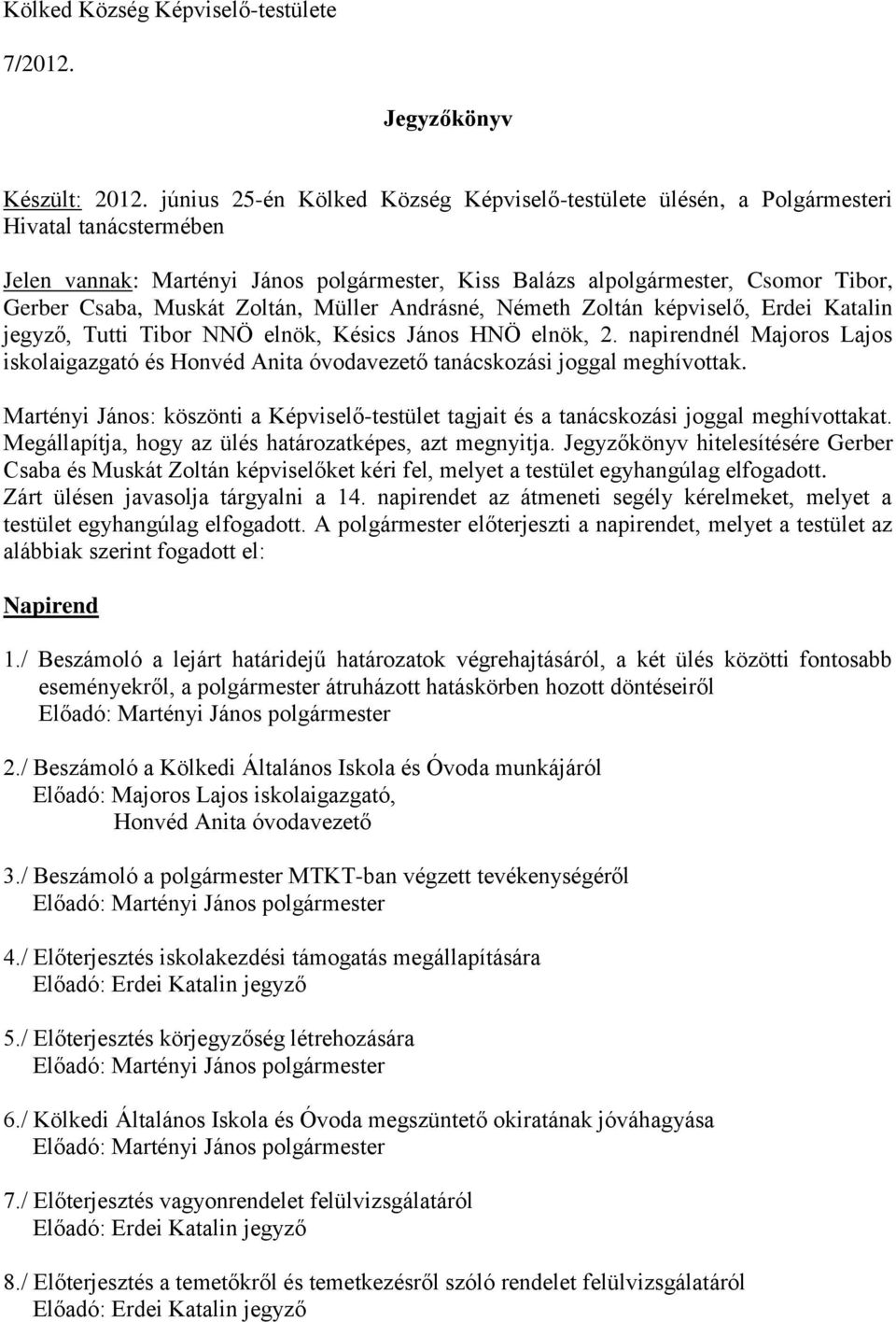 Zoltán, Müller Andrásné, Németh Zoltán képviselő, Erdei Katalin jegyző, Tutti Tibor NNÖ elnök, Késics János HNÖ elnök, 2.