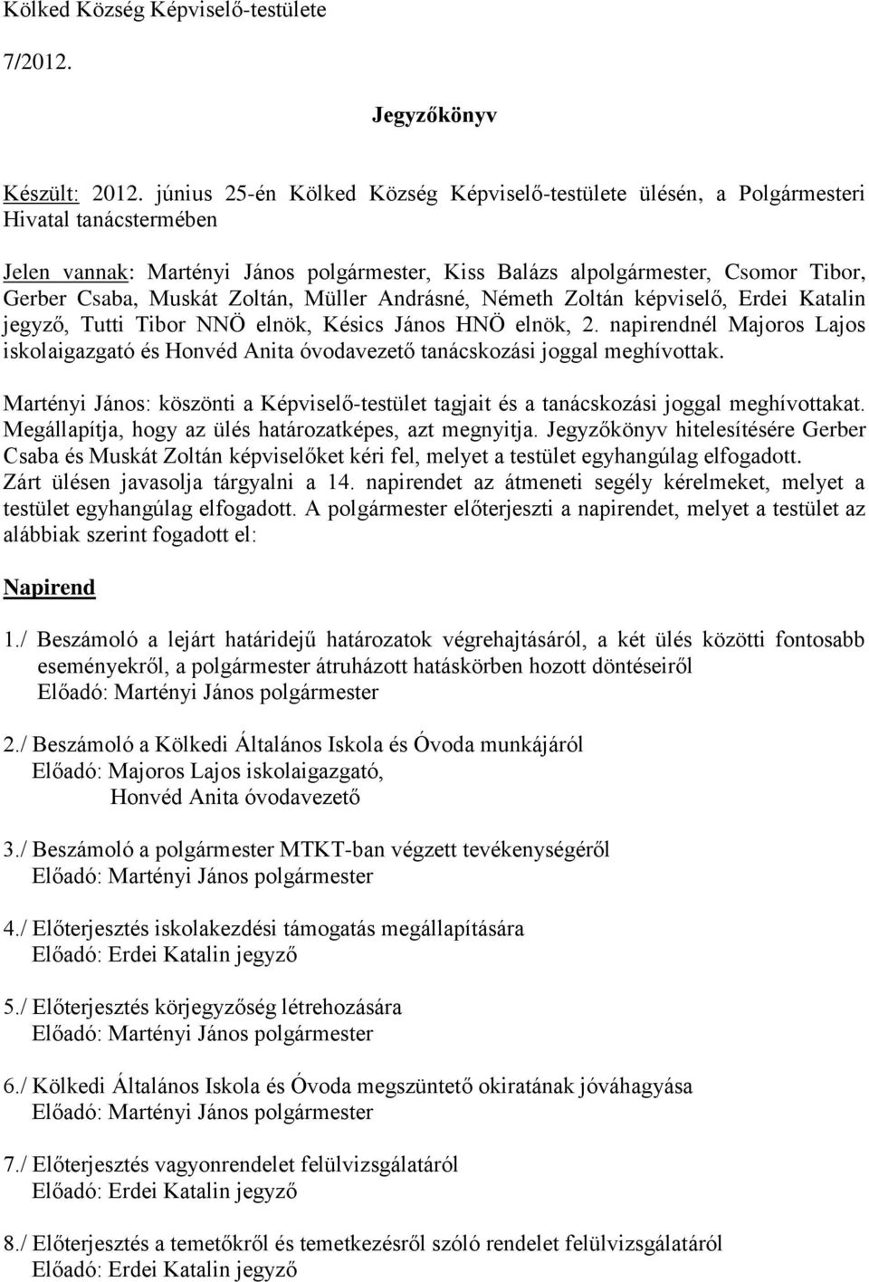 Zoltán, Müller Andrásné, Németh Zoltán képviselő, Erdei Katalin jegyző, Tutti Tibor NNÖ elnök, Késics János HNÖ elnök, 2.