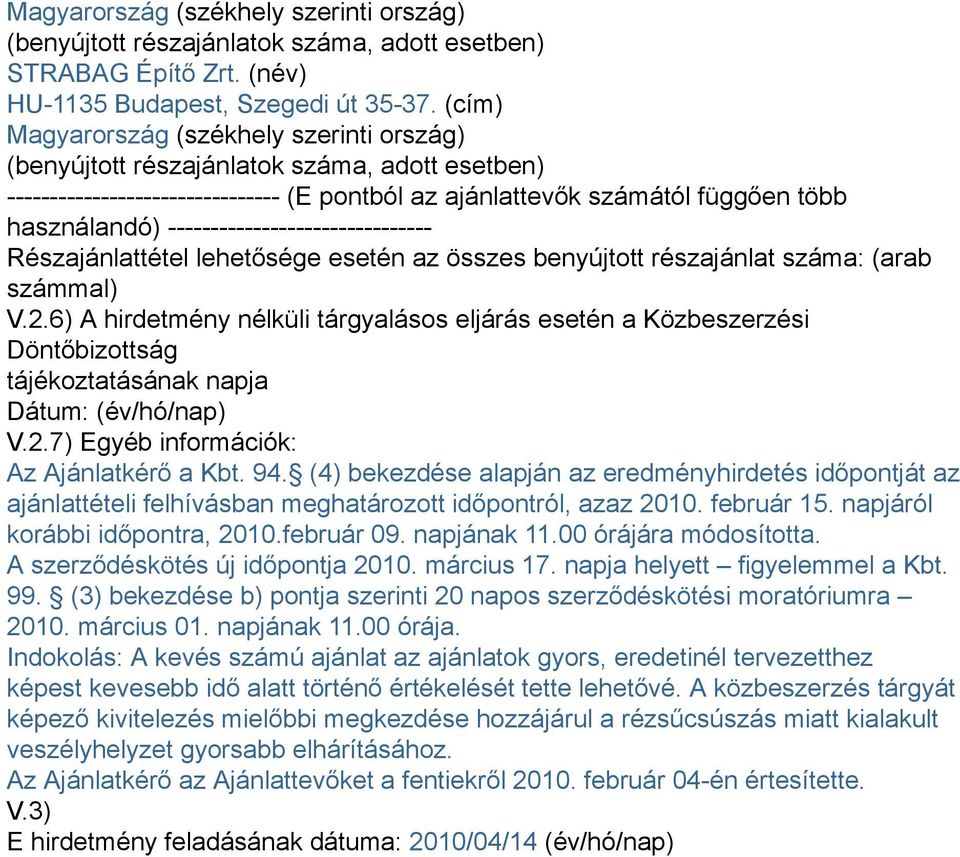 ------------------------------- Részajánlattétel lehetősége esetén az összes benyújtott részajánlat száma: (arab számmal) V.2.