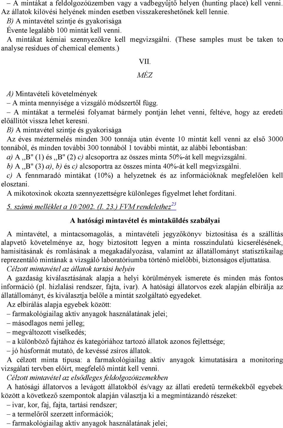 ) VII. MÉZ A) Mintavételi követelmények A minta mennyisége a vizsgáló módszertől függ.