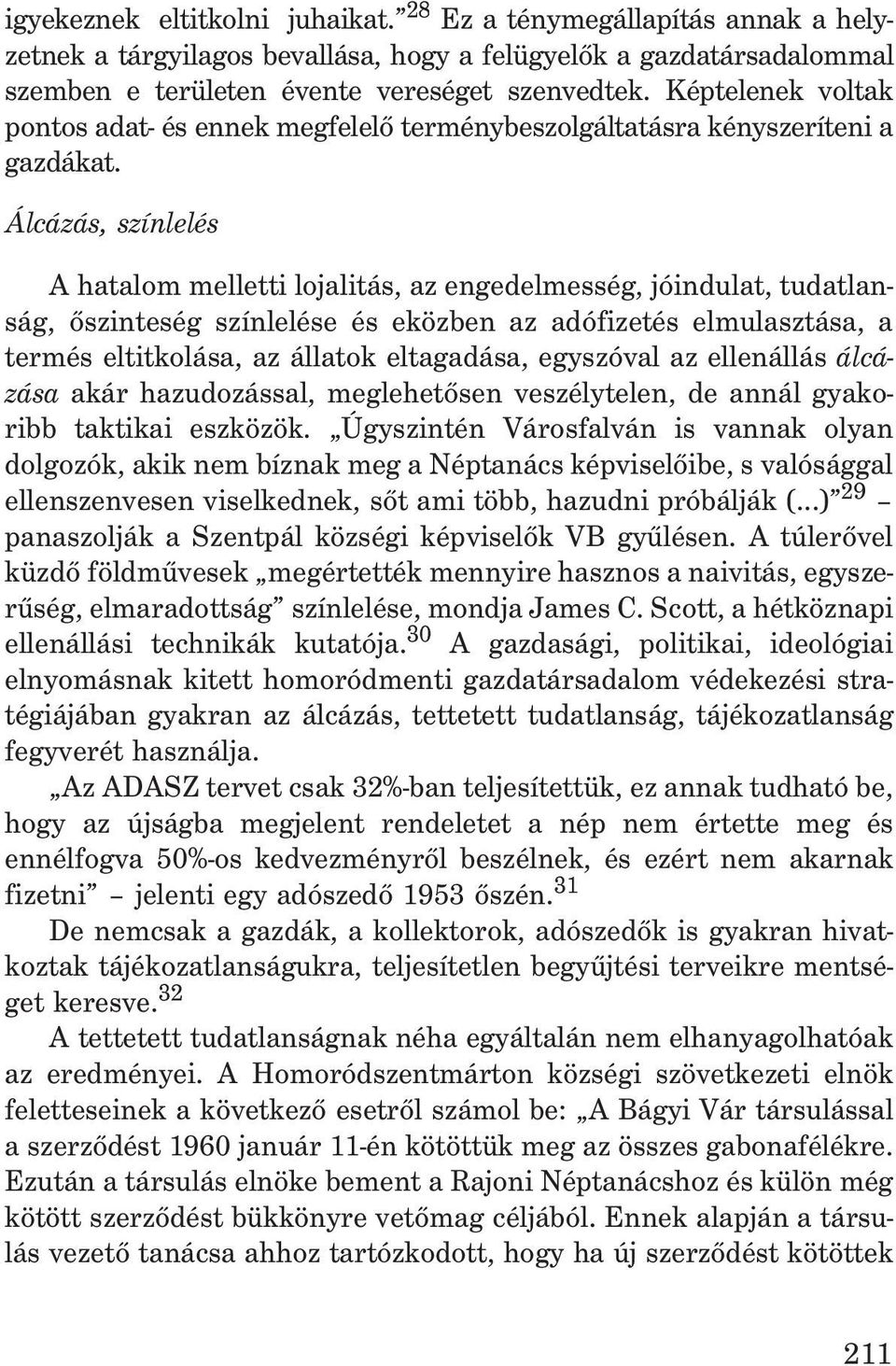 Álcázás, színlelés A hatalom melletti lojalitás, az engedelmesség, jóindulat, tudatlanság, õszinteség színlelése és eközben az adófizetés elmulasztása, a termés eltitkolása, az állatok eltagadása,