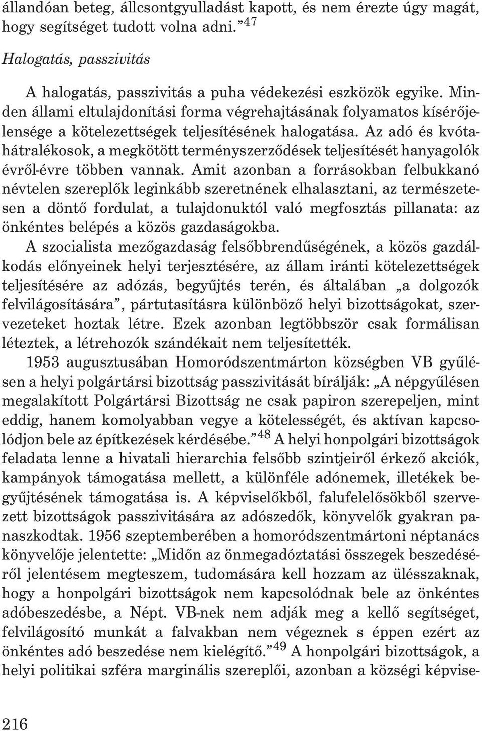 Az adó és kvótahátralékosok, a megkötött terményszerzõdések teljesítését hanyagolók évrõl-évre többen vannak.