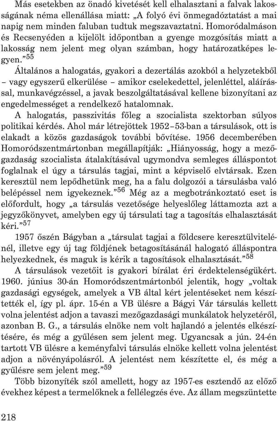 55 Általános a halogatás, gyakori a dezertálás azokból a helyzetekbõl vagy egyszerû elkerülése amikor cselekedettel, jelenléttel, aláírással, munkavégzéssel, a javak beszolgáltatásával kellene