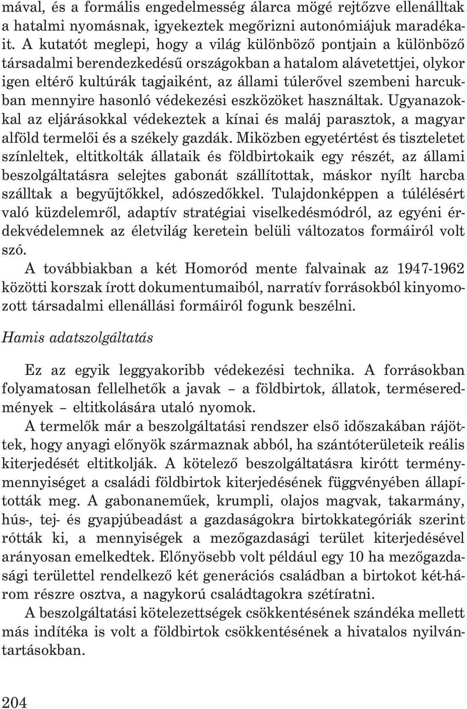 harcukban mennyire hasonló védekezési eszközöket használtak. Ugyanazokkal az eljárásokkal védekeztek a kínai és maláj parasztok, a magyar alföld termelõi és a székely gazdák.