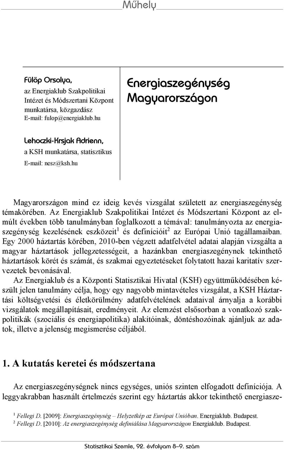 Az Energiaklub Szakpolitikai Intézet és Módszertani Központ az elmúlt években több tanulmányban foglalkozott a témával: tanulmányozta az energiaszegénység kezelésének eszközeit 1 és definícióit 2 az