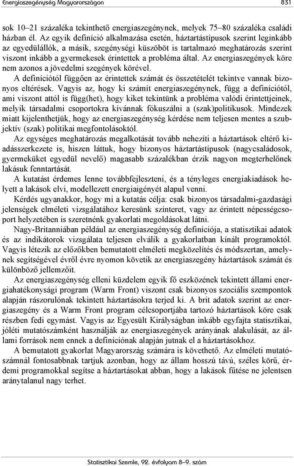 probléma által. Az energiaszegények köre nem azonos a jövedelmi szegények körével. A definíciótól függően az érintettek számát és összetételét tekintve vannak bizonyos eltérések.