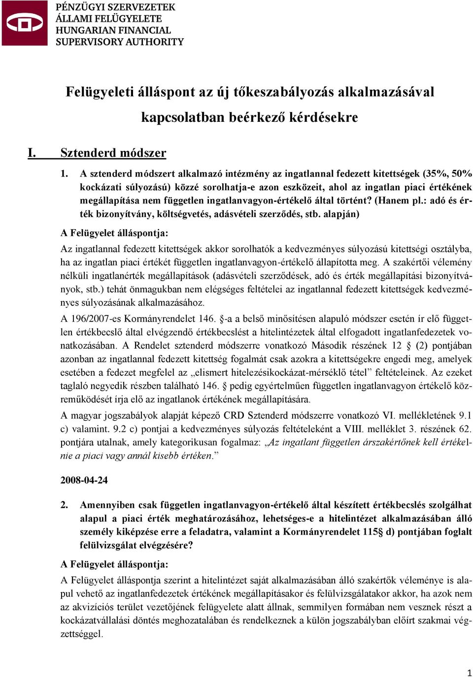 független ingatlanvagyon-értékelő által történt? (Hanem pl.: adó és érték bizonyítvány, költségvetés, adásvételi szerződés, stb.