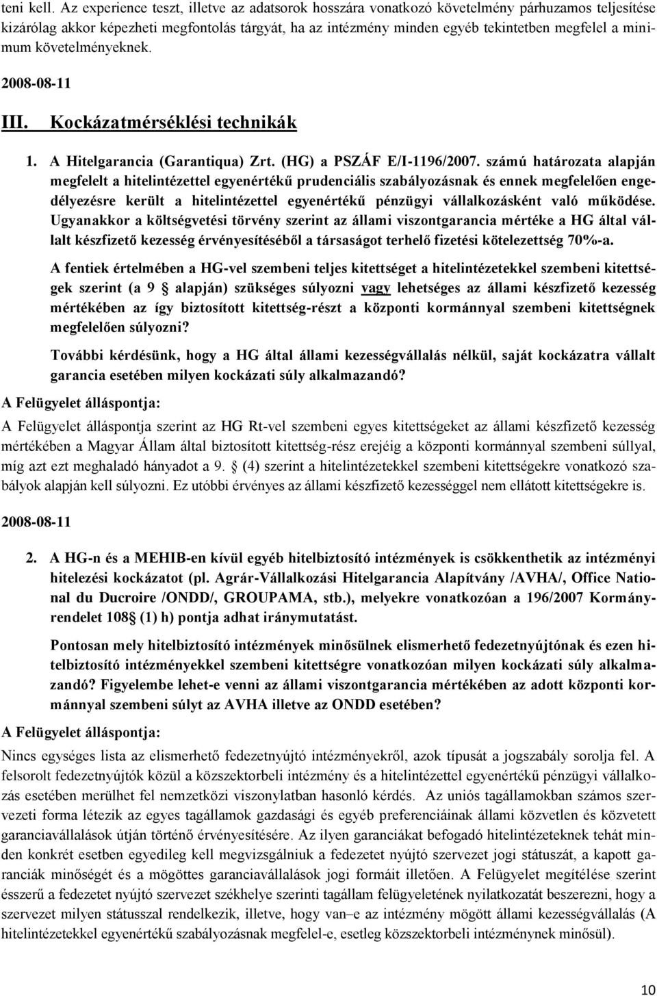 minimum követelményeknek. III. Kockázatmérséklési technikák 1. A Hitelgarancia (Garantiqua) Zrt. (HG) a PSZÁF E/I-1196/2007.