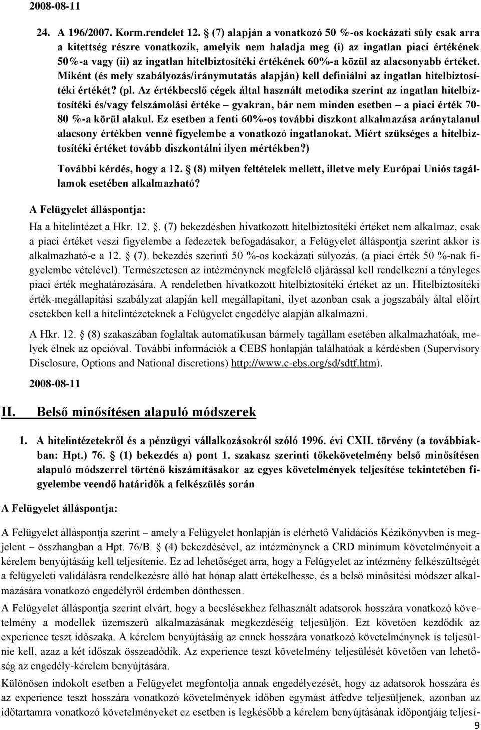 60%-a közül az alacsonyabb értéket. Miként (és mely szabályozás/iránymutatás alapján) kell definiálni az ingatlan hitelbiztosítéki értékét? (pl.