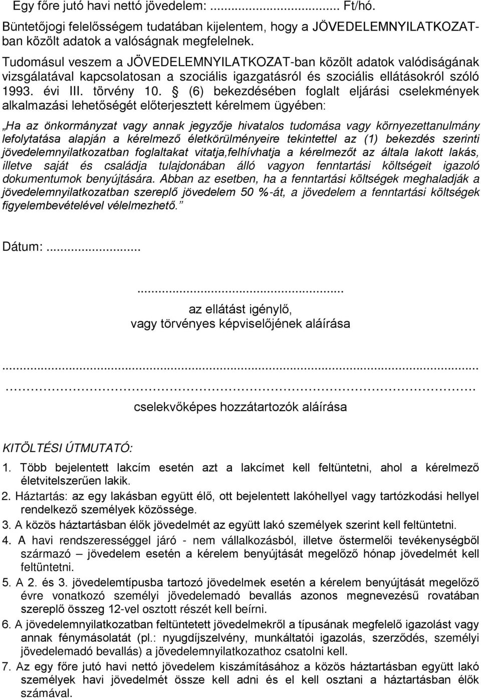 (6) bekezdésében foglalt eljárási cselekmények alkalmazási lehetőségét előterjesztett kérelmem ügyében: Ha az önkormányzat vagy annak jegyzője hivatalos tudomása vagy környezettanulmány lefolytatása