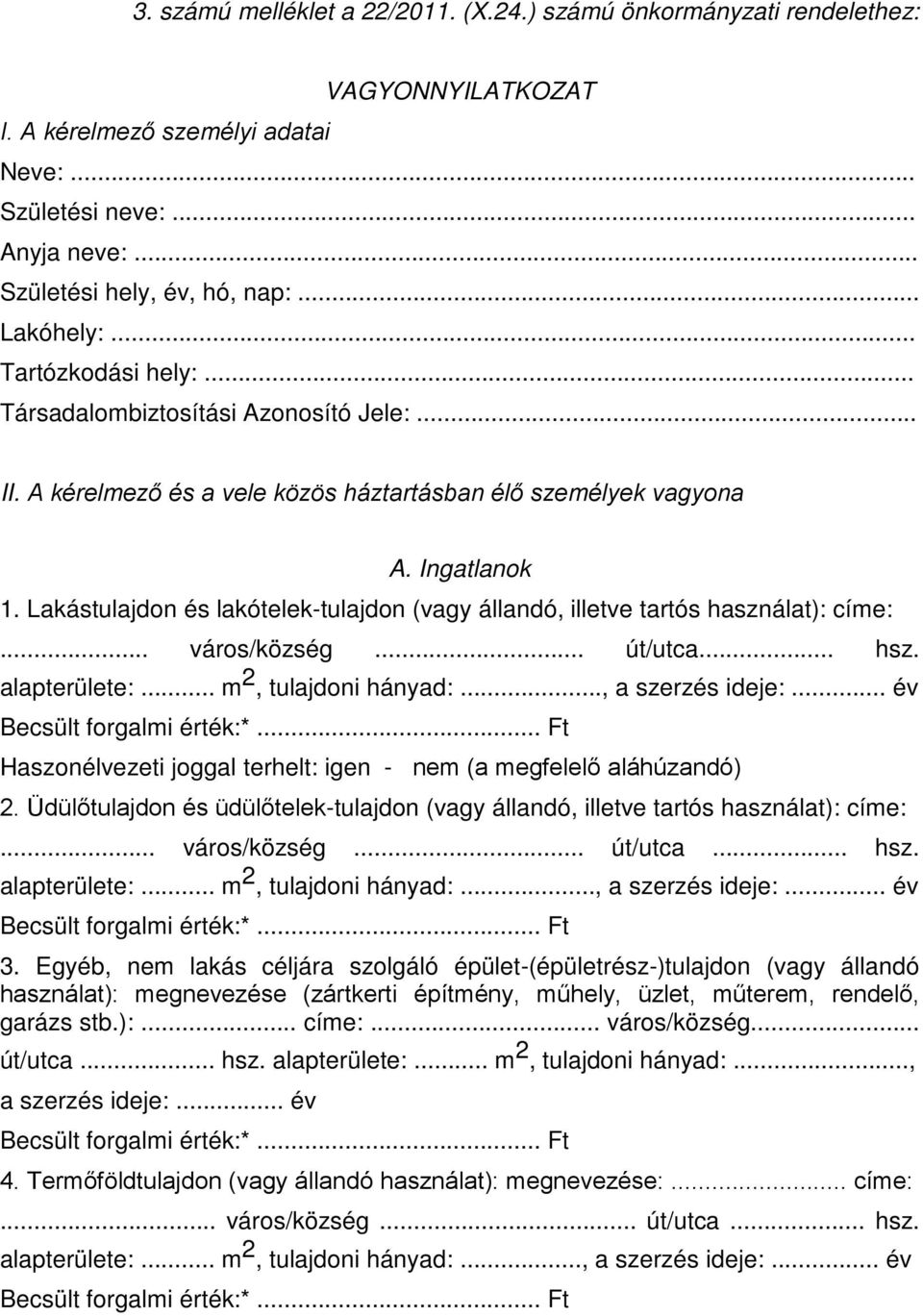 Lakástulajdon és lakótelek-tulajdon (vagy állandó, illetve tartós használat): címe:... város/község... út/utca... hsz. alapterülete:... m 2, tulajdoni hányad:..., a szerzés ideje:.