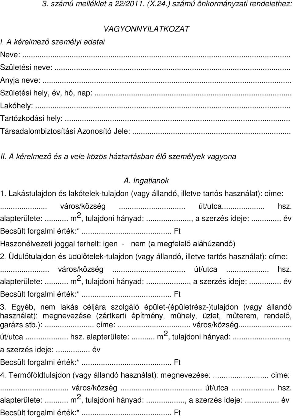 Lakástulajdon és lakótelek-tulajdon (vagy állandó, illetve tartós használat): címe:... város/község... út/utca... hsz. alapterülete:... m 2, tulajdoni hányad:..., a szerzés ideje:.