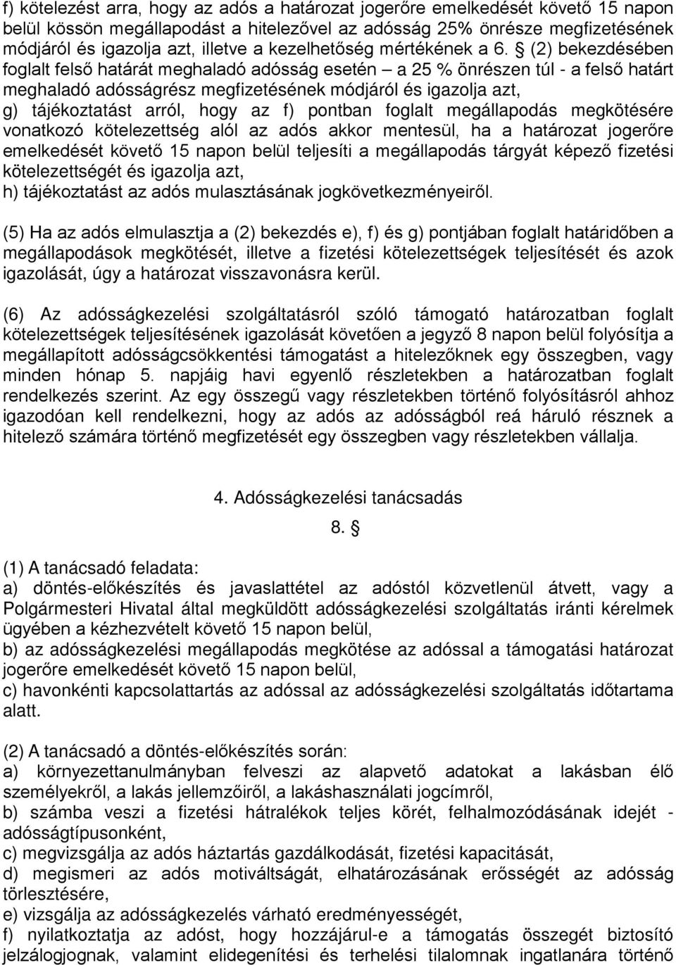 (2) bekezdésében foglalt felső határát meghaladó adósság esetén a 25 % önrészen túl - a felső határt meghaladó adósságrész megfizetésének módjáról és igazolja azt, g) tájékoztatást arról, hogy az f)