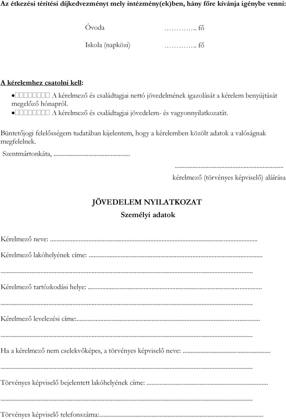 A kérelmező és családtagjai jövedelem- és vagyonnyilatkozatát. Büntetőjogi felelősségem tudatában kijelentem, hogy a kérelemben közölt adatok a valóságnak megfelelnek. Szentmártonkáta,.