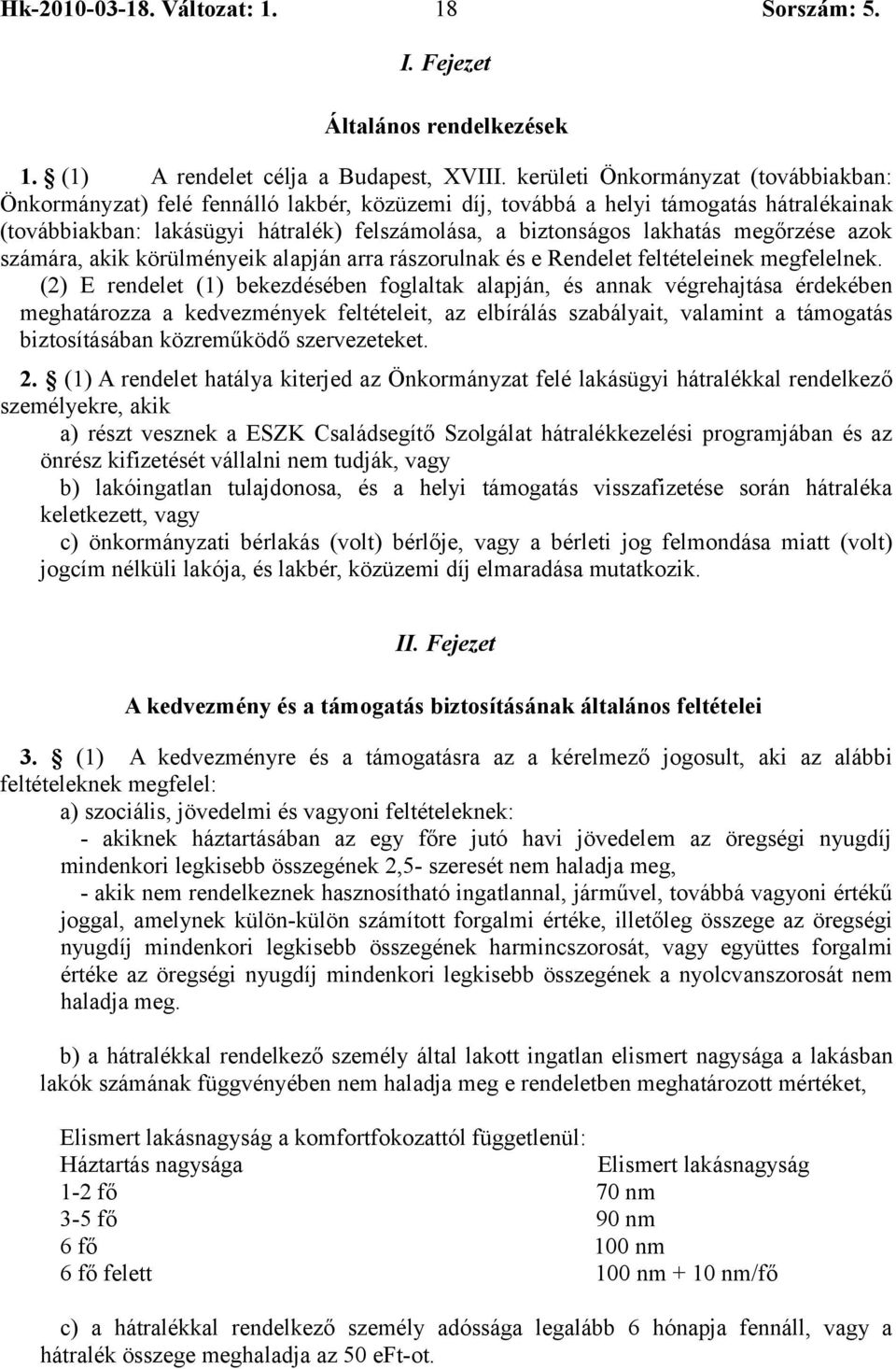 megőrzése azok számára, akik körülményeik alapján arra rászorulnak és e Rendelet feltételeinek megfelelnek.