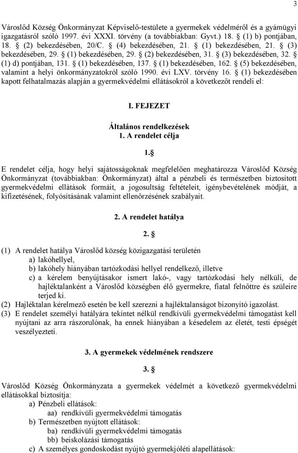 (1) bekezdésében, 137. (1) bekezdésében, 162. (5) bekezdésében, valamint a helyi önkormányzatokról szóló 1990. évi LXV. törvény 16.